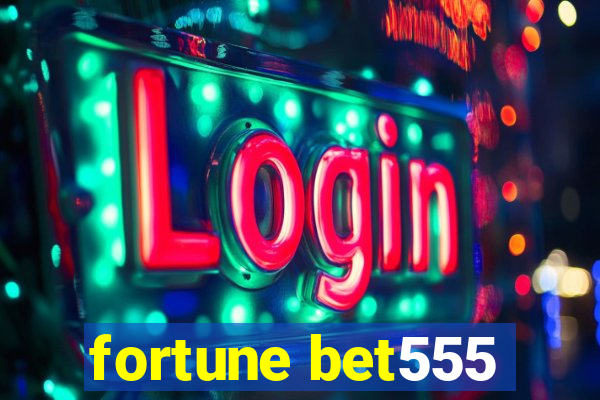 fortune bet555